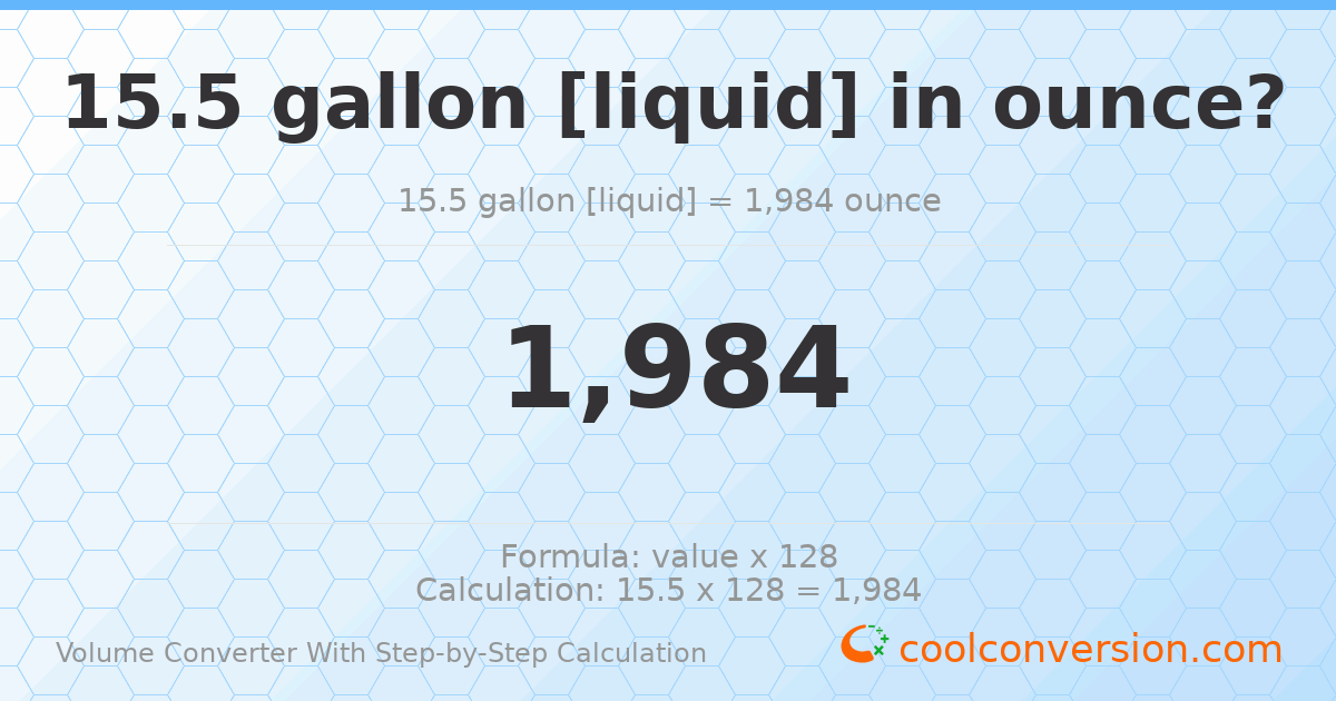 15.5 gallons [liquid] = 1984 ounces